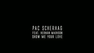 Pac Scherhag feat. Hernàn Madison - Show Me Your Love