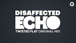 Disaffected Echo - Twisted Flat